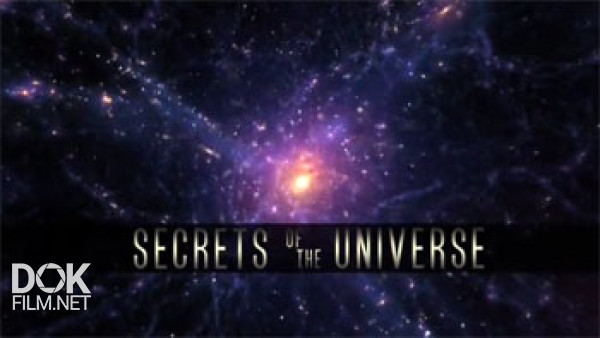 Тайны Вселенной/ Secrets Of The Universe (2013)