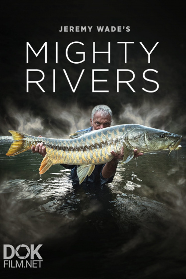 Могучие Реки/ Jeremy Wade'S Mighty Rivers (2018)