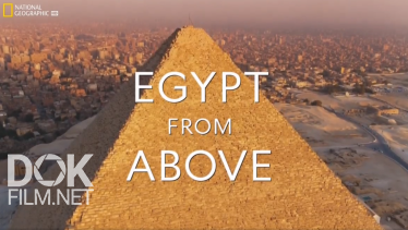 Египет С Высоты Птичьего Полета/ Egypt From Above (2019)