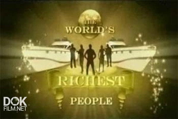 Самые Богатые Люди В Мире / The World'S Richest People (2007)