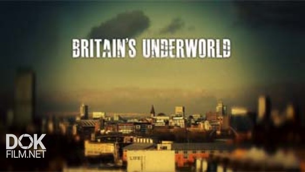 Криминальная Британия / Britain\'S Underworld (2010)