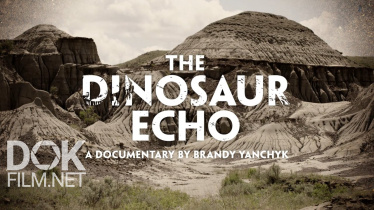 Эхо Динозавров/ The Dinosaur Echo (2017)