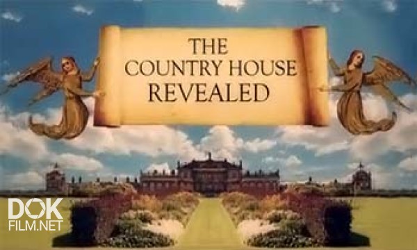 Тайная История Британских Поместий / The Country House Revealed (2011)
