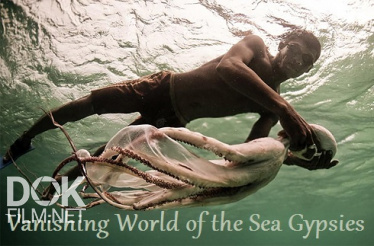 Исчезающий Мир Морских Цыган/ Vanishing World Of The Sea Gypsies (2014)