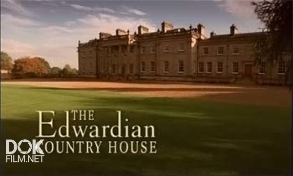 Усадьба Эдвардианской Эпохи / The Edwardian Country House (2002)