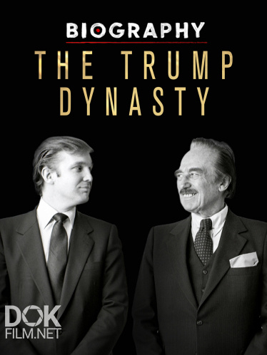 Династия Трампов/ Biography: The Trump Dynasty (2019)