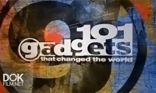 101 Гаджет, Который Изменил Мир / 101 Gadgets That Changed The World (2011)