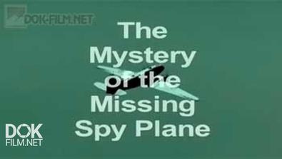Тайна Исчезновения Самолета-Шпиона / The Mystery Of The Missing Spy Plane (2011)