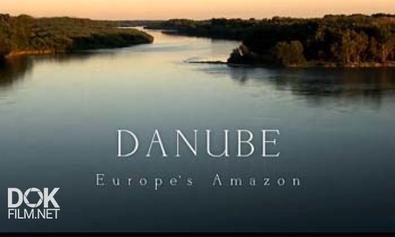 Дунай: Европейская Амазонка / Danube: Europe\'S Amazon (2012)