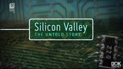 Истории Кремниевой Долины/Silicon Valley: The Untold Story (2018)