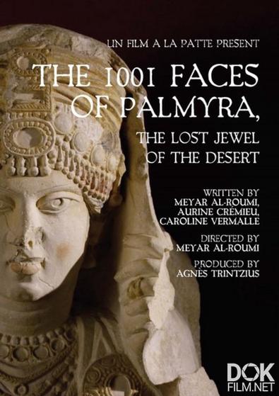 Тысяча и одно лицо Пальмиры. Сокровище, затерянное в пустыне/ The 1001 faces of Palmyra, the lost jewel of the desert (2020)