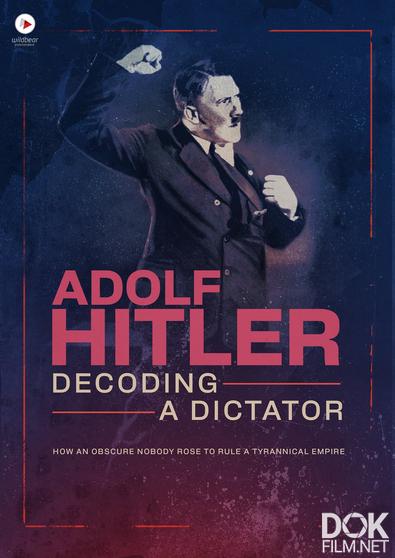 Адольф Гитлер: Расшифровка диктатора/ Adolf Hitler: Decoding a Dictator (2025)