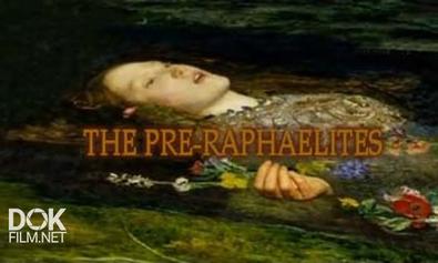 Прерафаэлиты - Викторианские Революционеры. The Pre-Raphaelites: The Victorian Revolutionaries (2009)