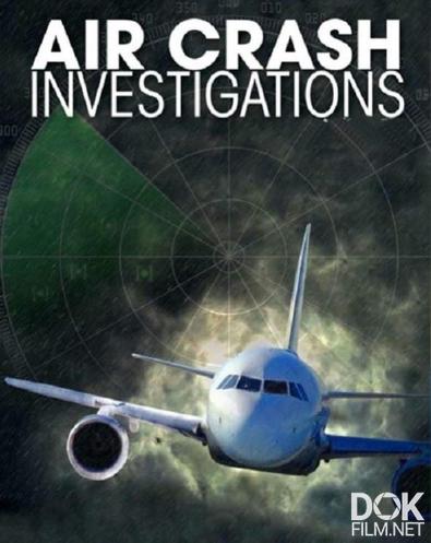 Расследования авиакатастроф/ Air Crash Investigation/ Сезон 21 (2021)