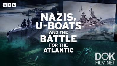 Нацисты, подлодки и битва за Атлантику/ Nazis, U-Boats and the Battle for the Atlantic (2025)