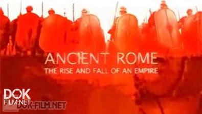 Древний Рим. Расцвет И Падение Империи / Ancient Rome. The Rise And Fall Of An Empire (2006)