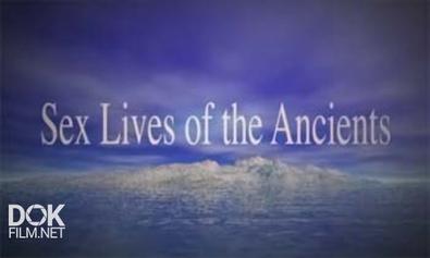 Сексуальная Жизнь Древних / Sex Lives Of The Ancients (2003)