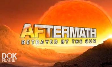Последствия: Преданные Солнцем / Aftermath: Betrayed By The Sun (2010)