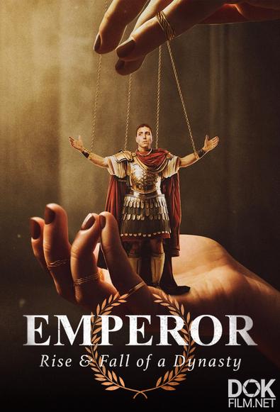 Император: Взлёт и падение династии/ Emperor: The Rise & Fall of a Dynasty (2024)
