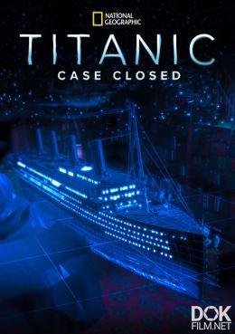 Титаник. Дело закрыто/ Titanic. Case Closed (2012)