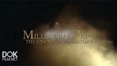 Тысячелетняя История Перу / Millennial Peru: The Unexplored History (2012)