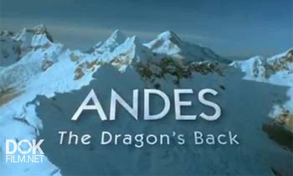 Анды: Хребет Дракона / Andes: The Dragon\'S Back (2007)