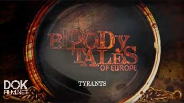 Кровавые Истории Европы. Тираны / Bloody Tales Of Europe. Tyrants (2013)