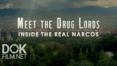 Знакомьтесь, Наркобароны: Наркомир Изнутри/ Meet The Drug Lords: Inside The Real Narcos (2018)