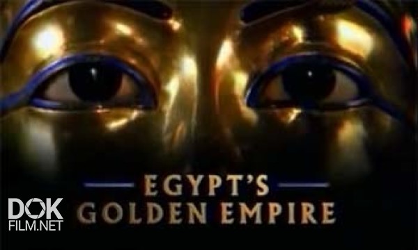 Золотая Империя Египта / Egypt\'S Golden Empire (2001)